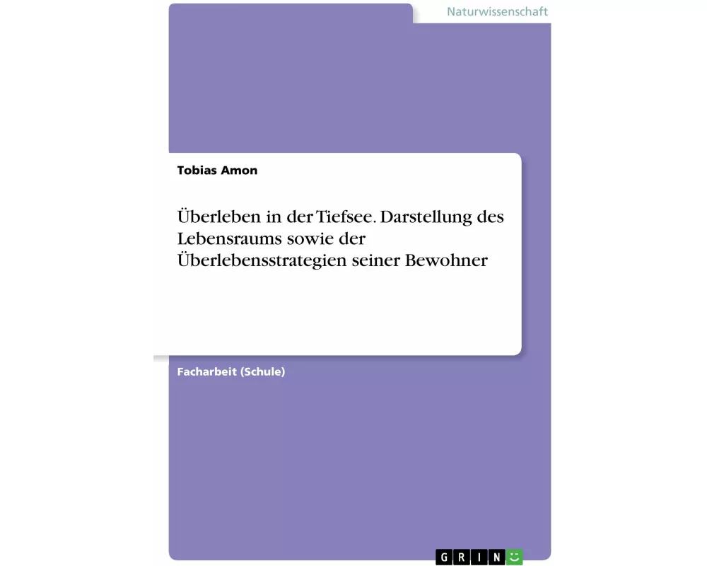 Überleben in der Tiefsee. Darstellung des Lebensraums sowie der Überlebensstrategien seiner Bewohner