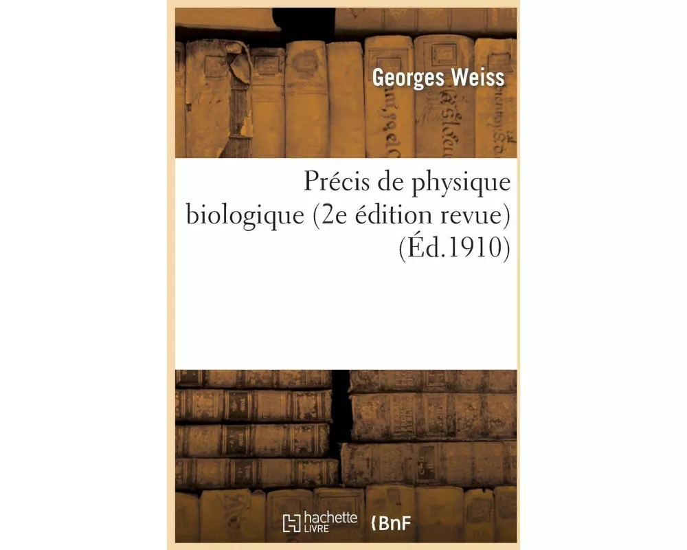 Précis de Physique Biologique (2e Édition Revue)