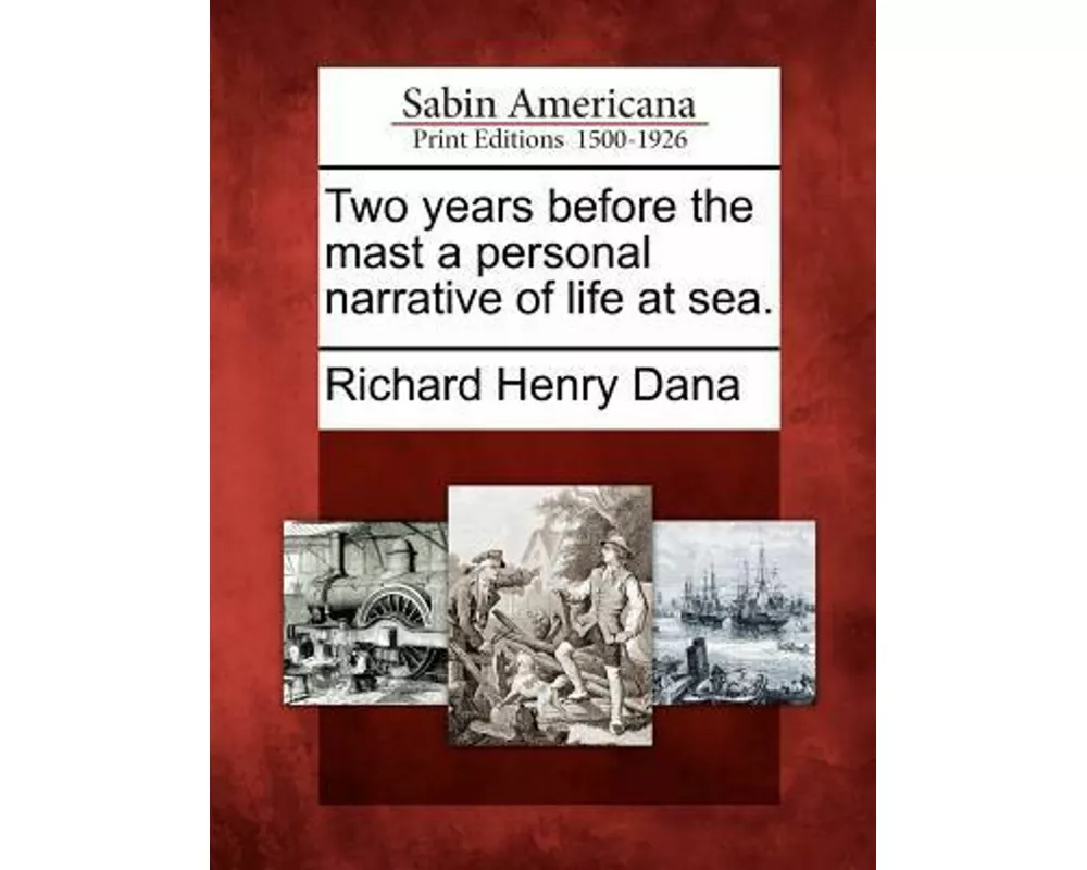 Two Years Before the Mast a Personal Narrative of Life at Sea