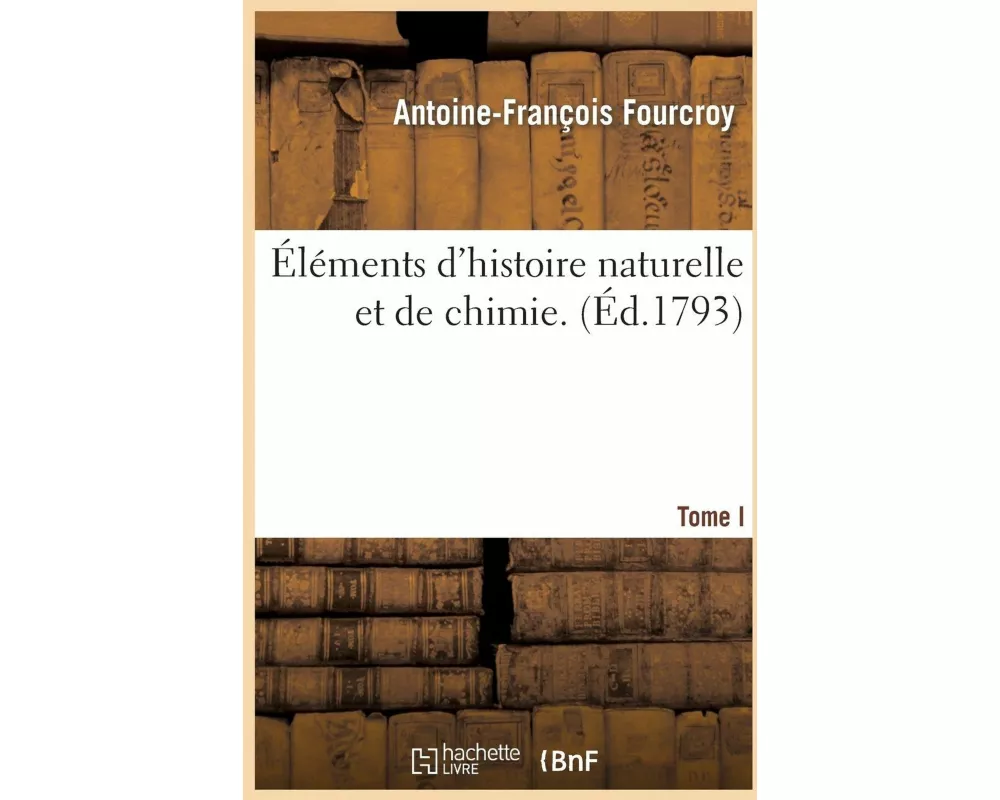 Éléments d'Histoire Naturelle Et de Chimie. Tome 1