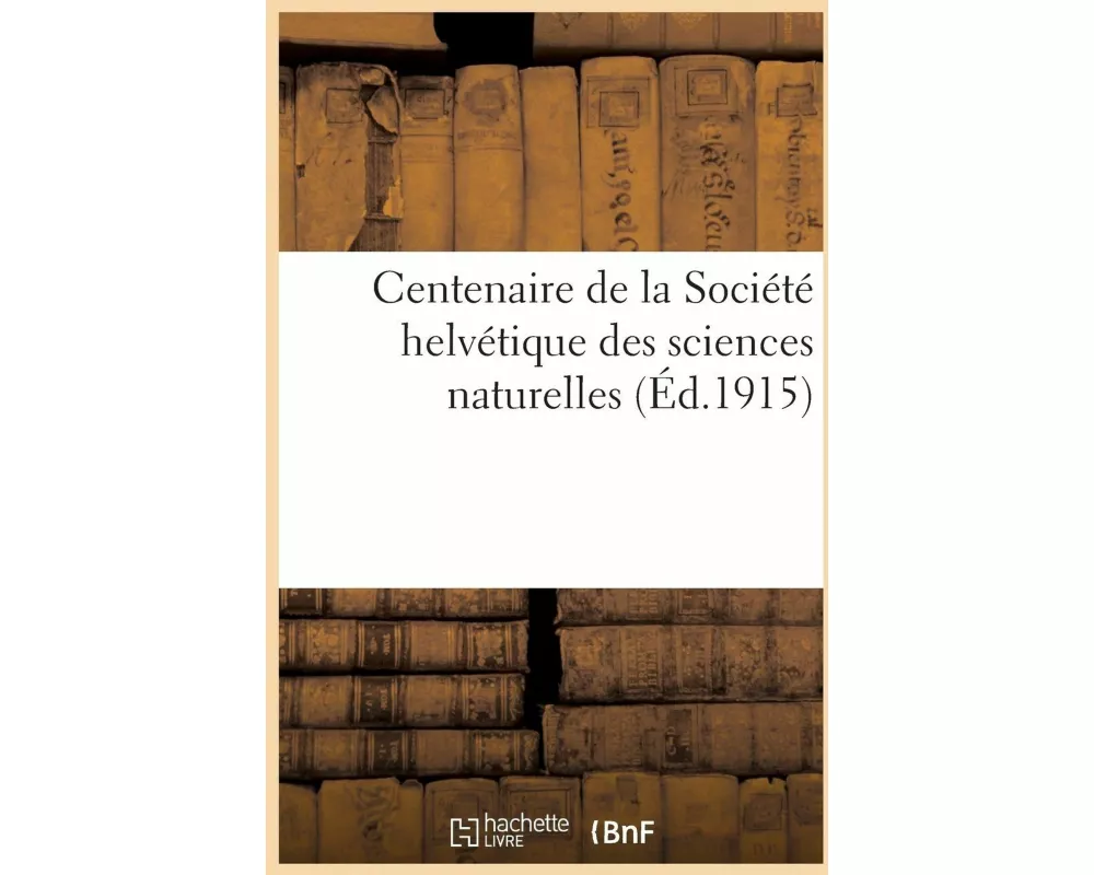 Centenaire de la Société helvétique des sciences naturelles