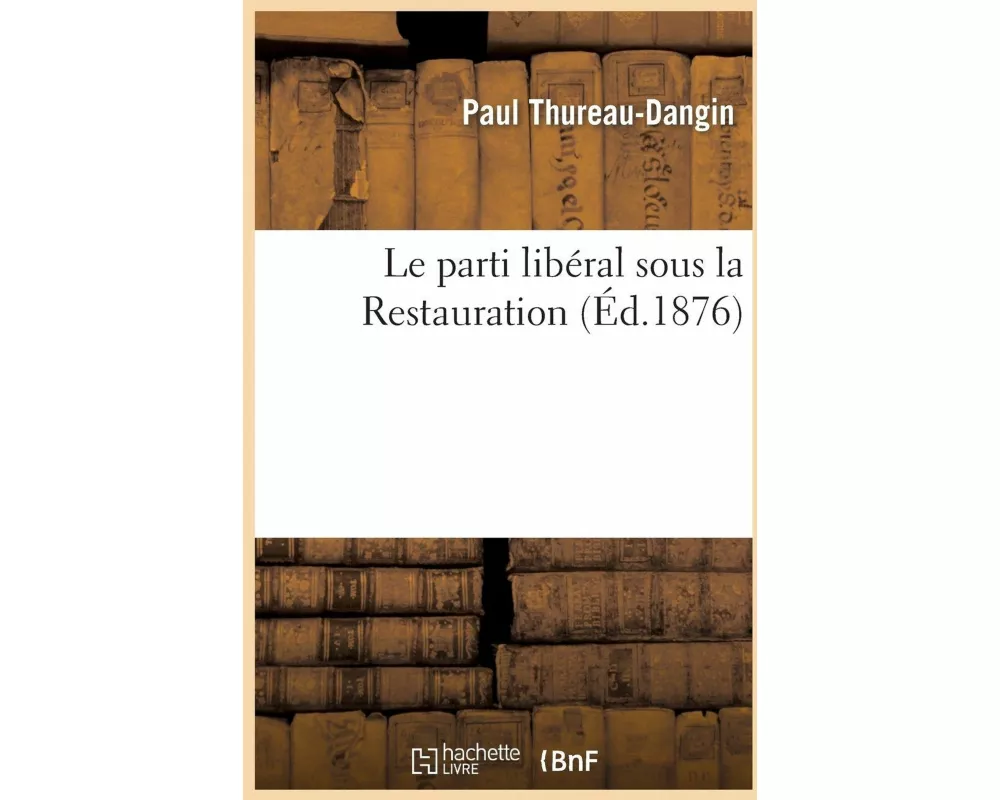 Le Parti Libéral Sous La Restauration