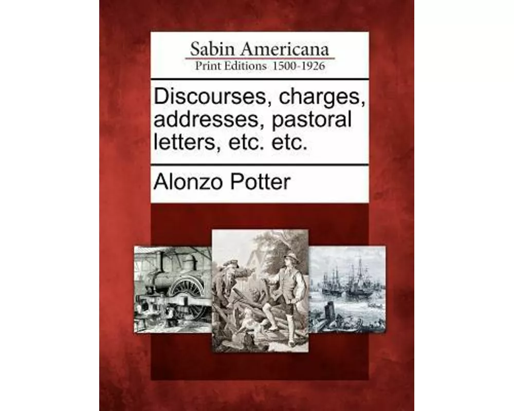 Discourses, Charges, Addresses, Pastoral Letters, Etc. Etc