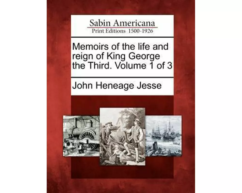 Memoirs of the Life and Reign of King George the Third. Volume 1 of 3
