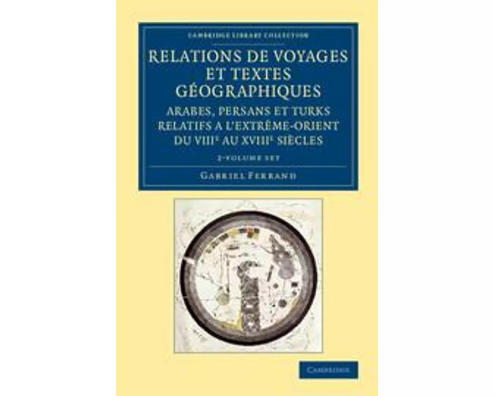 Relations de Voyages Et Textes Géographiques Arabes, Persans Et Turks Relatifs a l'Extrême-Orient Du Viiie Au Xviiie Siècles 2 Volume Set
