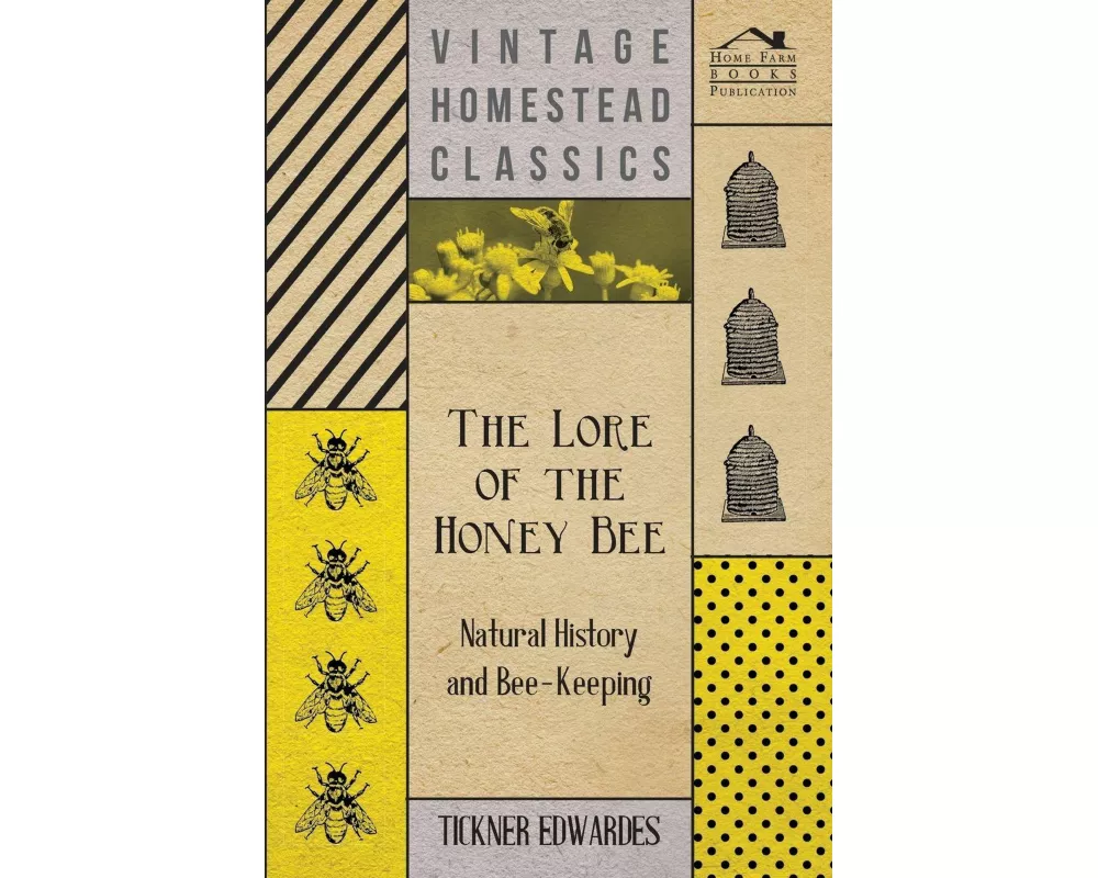 The Lore of the Honey Bee - Natural History and Bee-Keeping