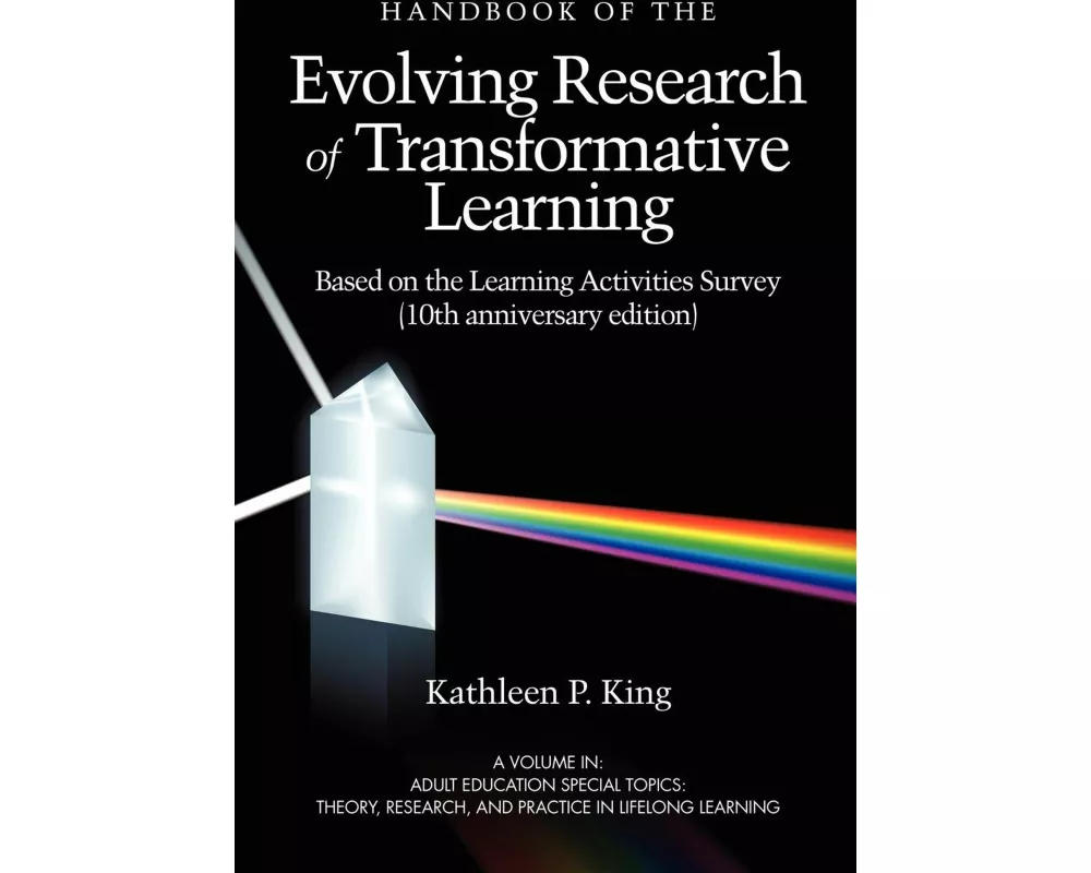 The Handbook of the Evolving Research of Transformative Learning Based on the Learning Activities Survey (10th Anniversary Edition) (PB)