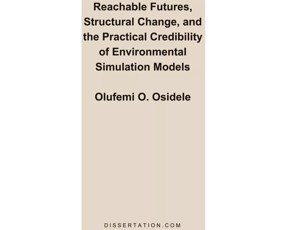 Reachable Futures, Structural Change, and the Practical Credibility of Environmental Simulation Models