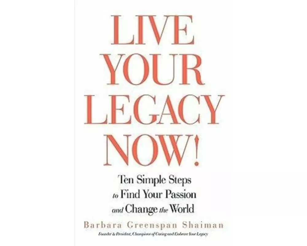 Live Your Legacy Now!