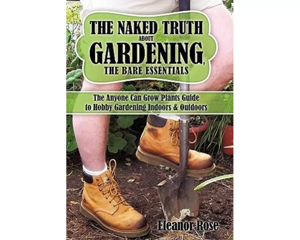 The Naked Truth About Gardening, The Bare Essentials