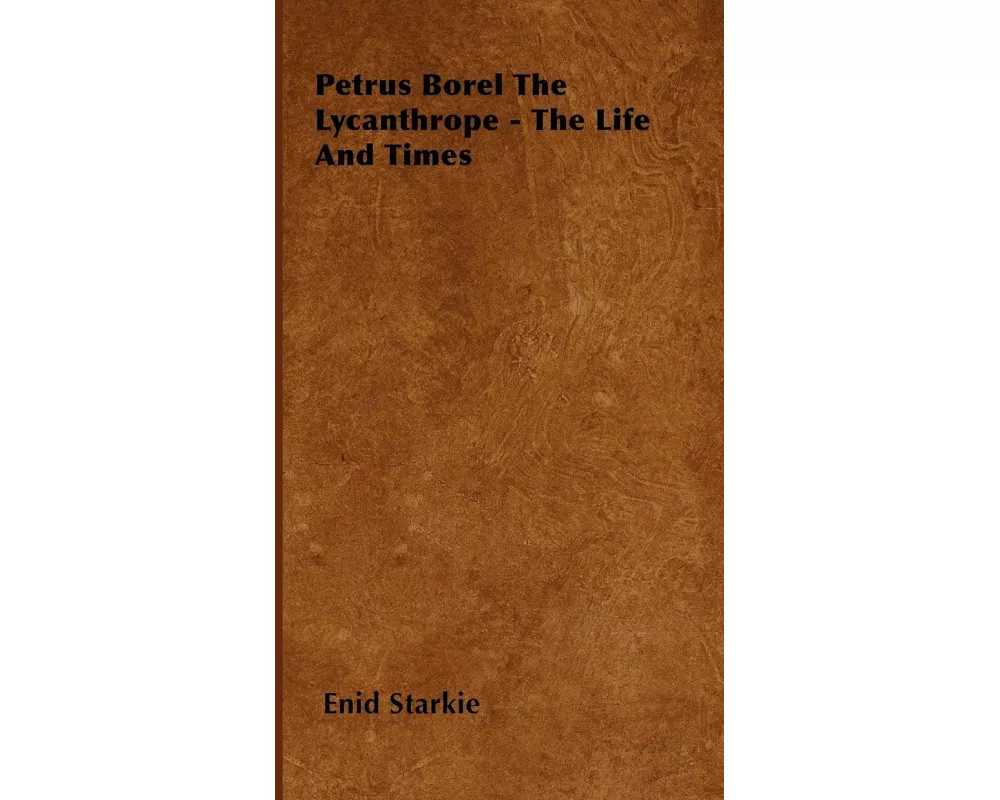 Petrus Borel the Lycanthrope - The Life and Times