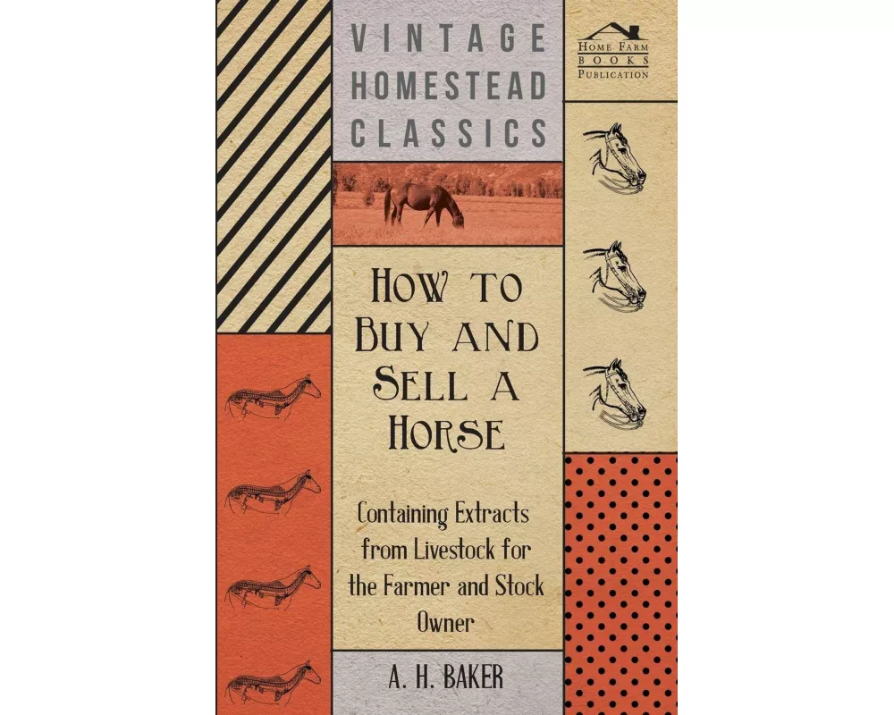 How to Buy and Sell a Horse - Containing Extracts from Livestock for the Farmer and Stock Owner