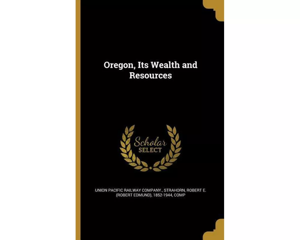Oregon Its Wealth & Resources