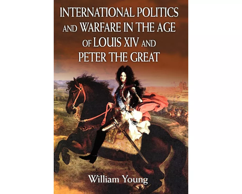 International Politics and Warfare in the Age of Louis XIV and Peter the Great