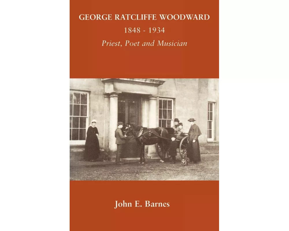 George Ratcliffe Woodward 1848 - 1934 Priest, Poet and Musician