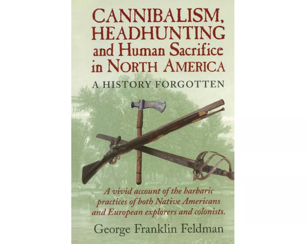 Cannibalism, Headhunting and Human Sacrifice in North America