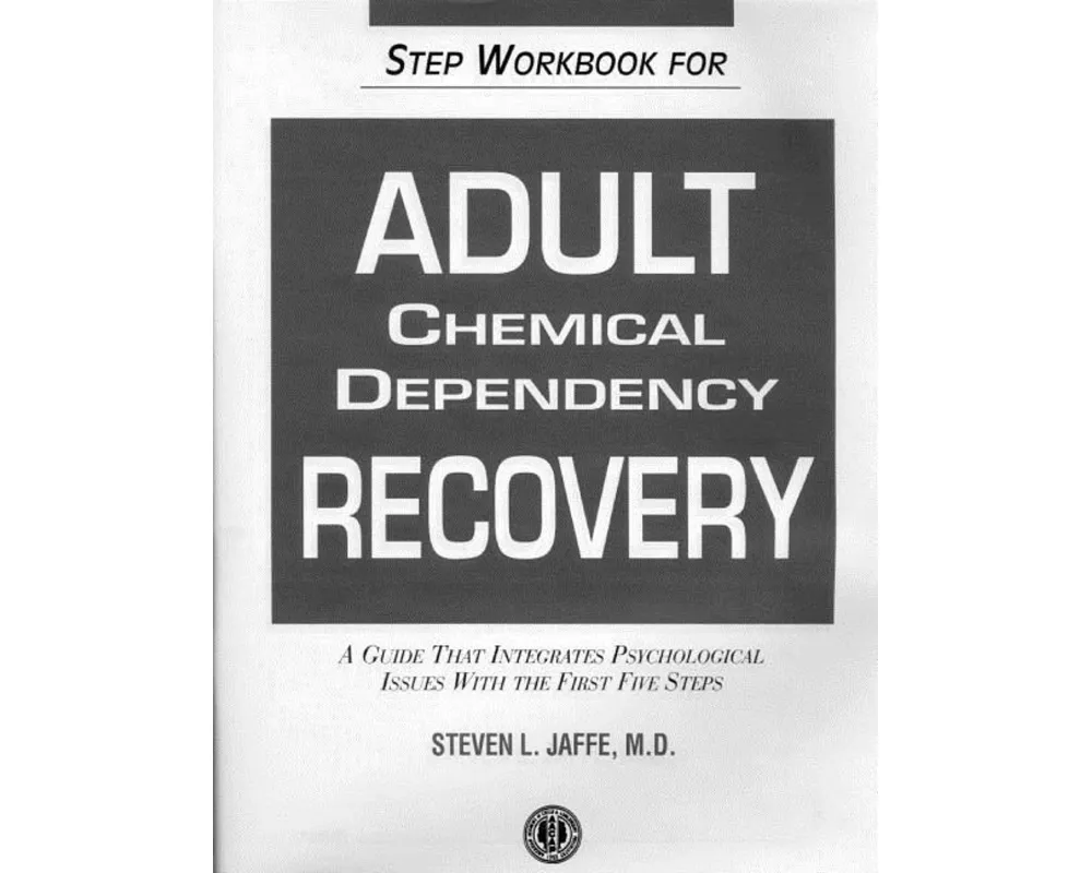 Step Workbook for Adult Chemical Dependency Recovery