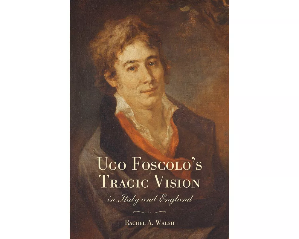 Ugo Foscolo's Tragic Vision in Italy and England