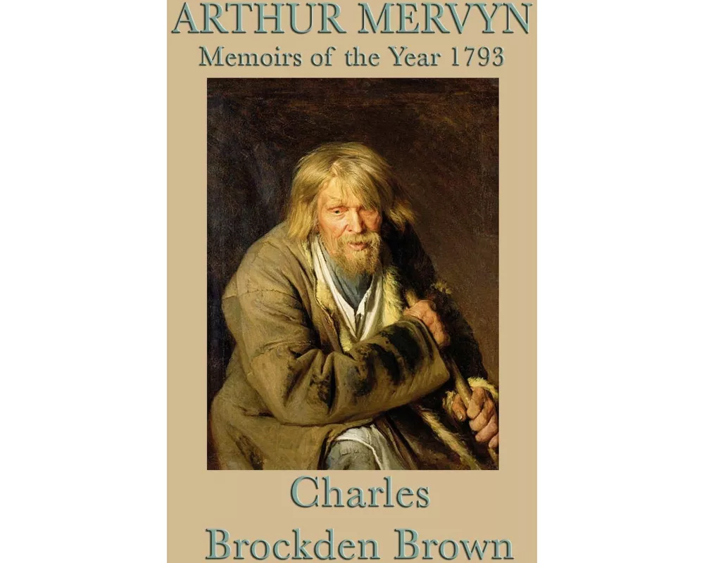 Arthur Mervyn - A Classic Tale of Mystery, Madness, and the American Revolution