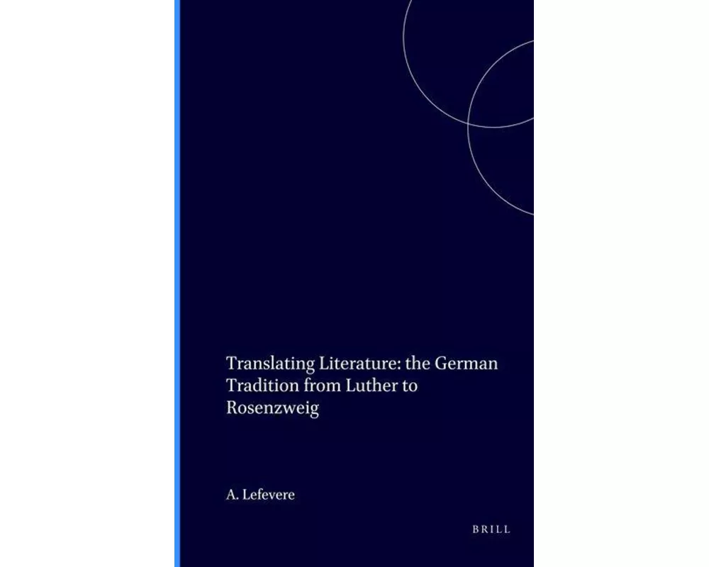 Translating Literature: The German Tradition from Luther to Rosenzweig