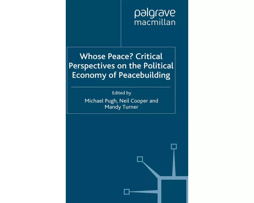 Whose Peace? Critical Perspectives on the Political Economy of Peacebuilding