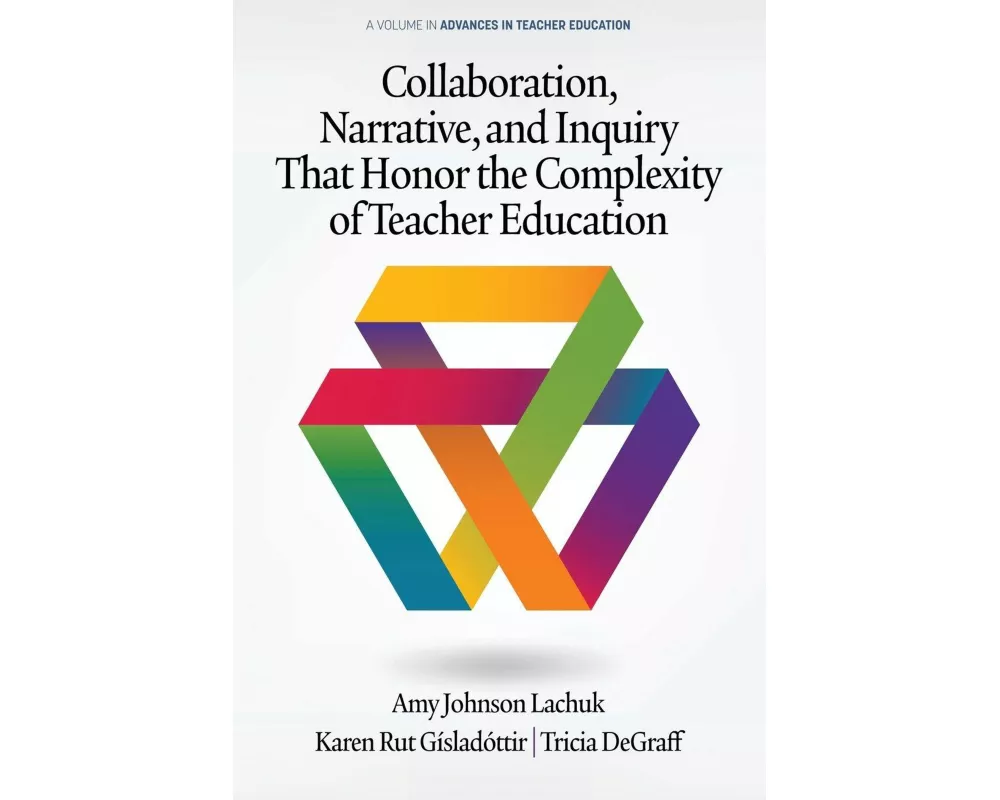 Collaboration, Narrative, and Inquiry That Honor the Complexity of Teacher Education