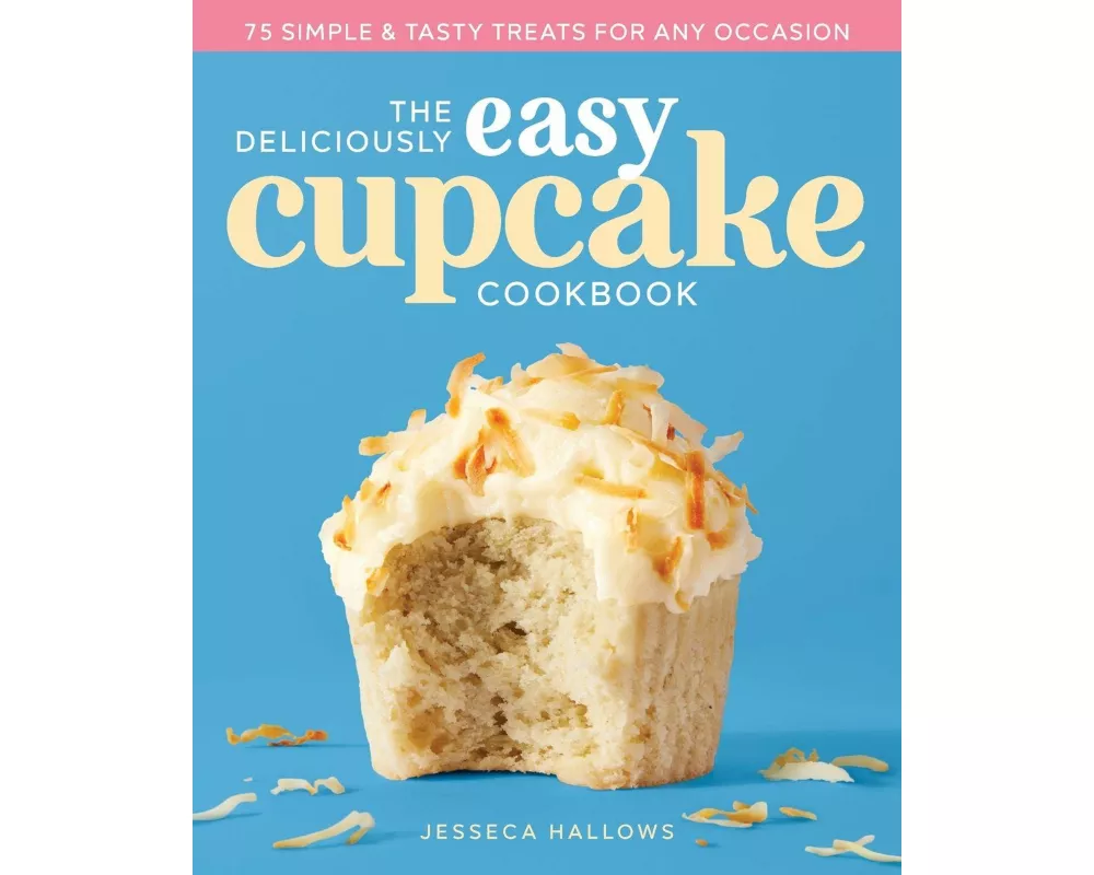 The Deliciously Easy Cupcake Cookbook