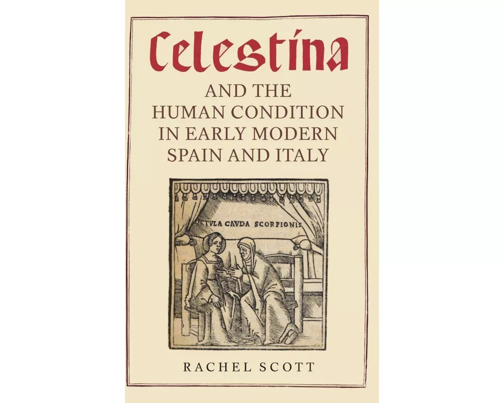 Celestina and the Human Condition in Early Modern Spain and Italy