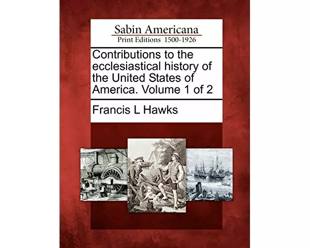 Contributions to the Ecclesiastical History of the United States of America. Volume 1 of 2