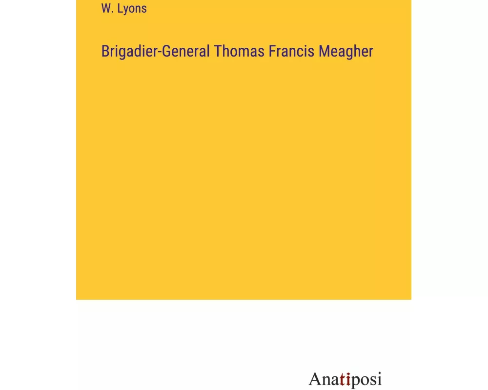 Brigadier-General Thomas Francis Meagher