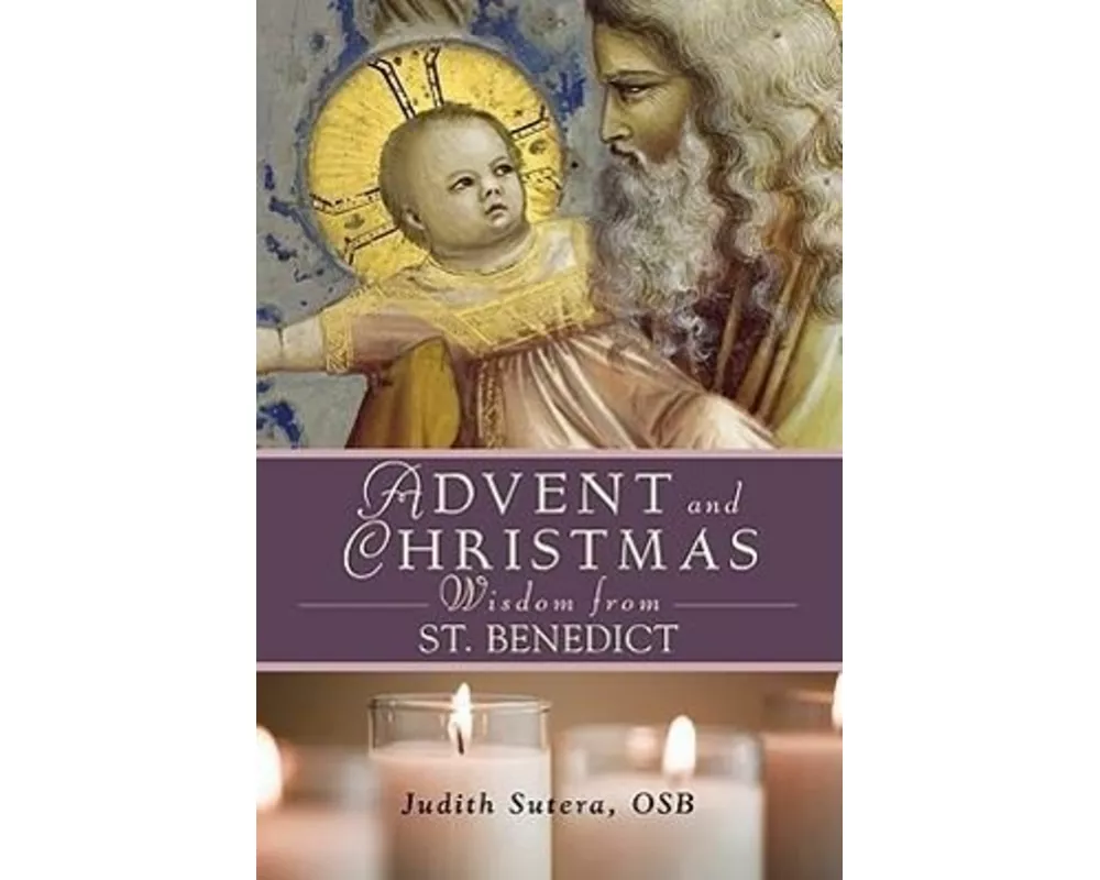 Advent Adn Christmas Wisdom from St. Benedict