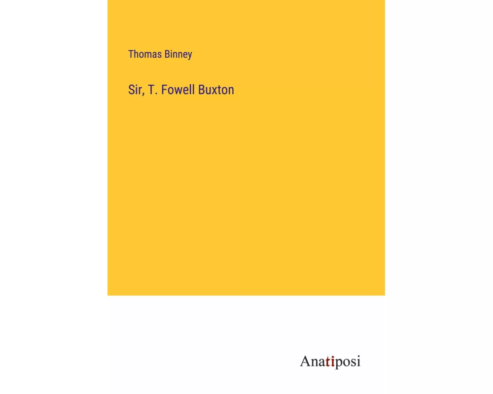 Sir, T. Fowell Buxton