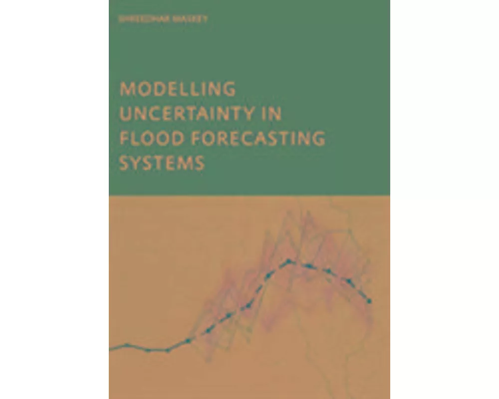 Modelling Uncertainty in Flood Forecasting Systems