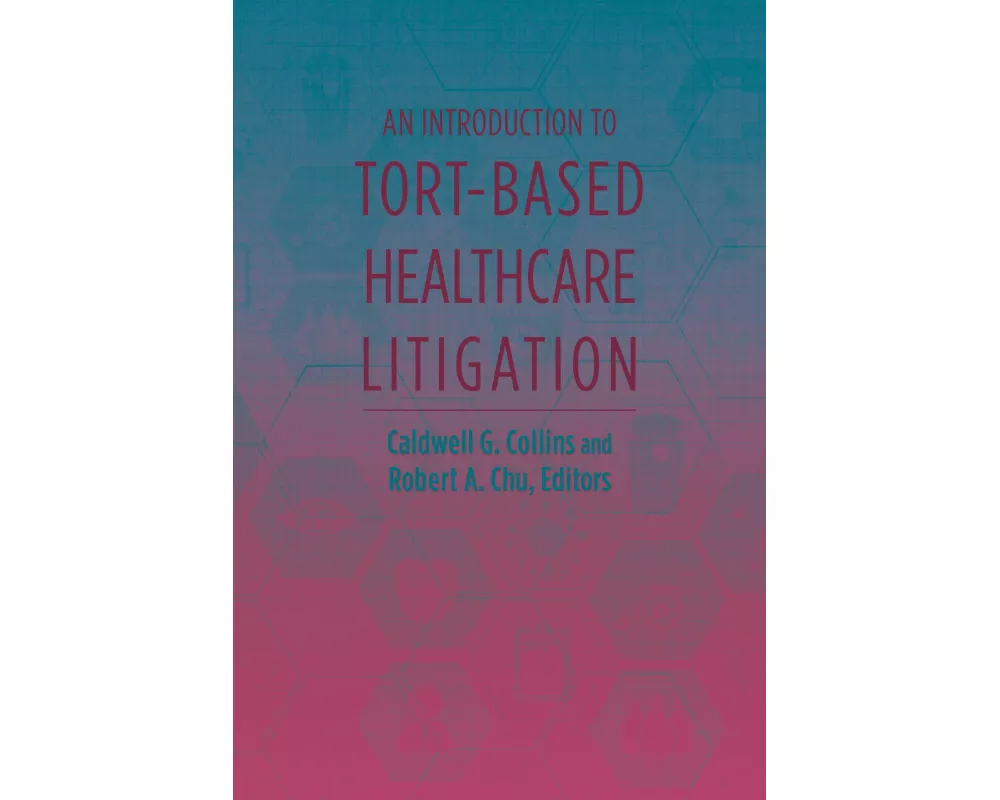 An Introduction to Tort-Based Healthcare Litigation