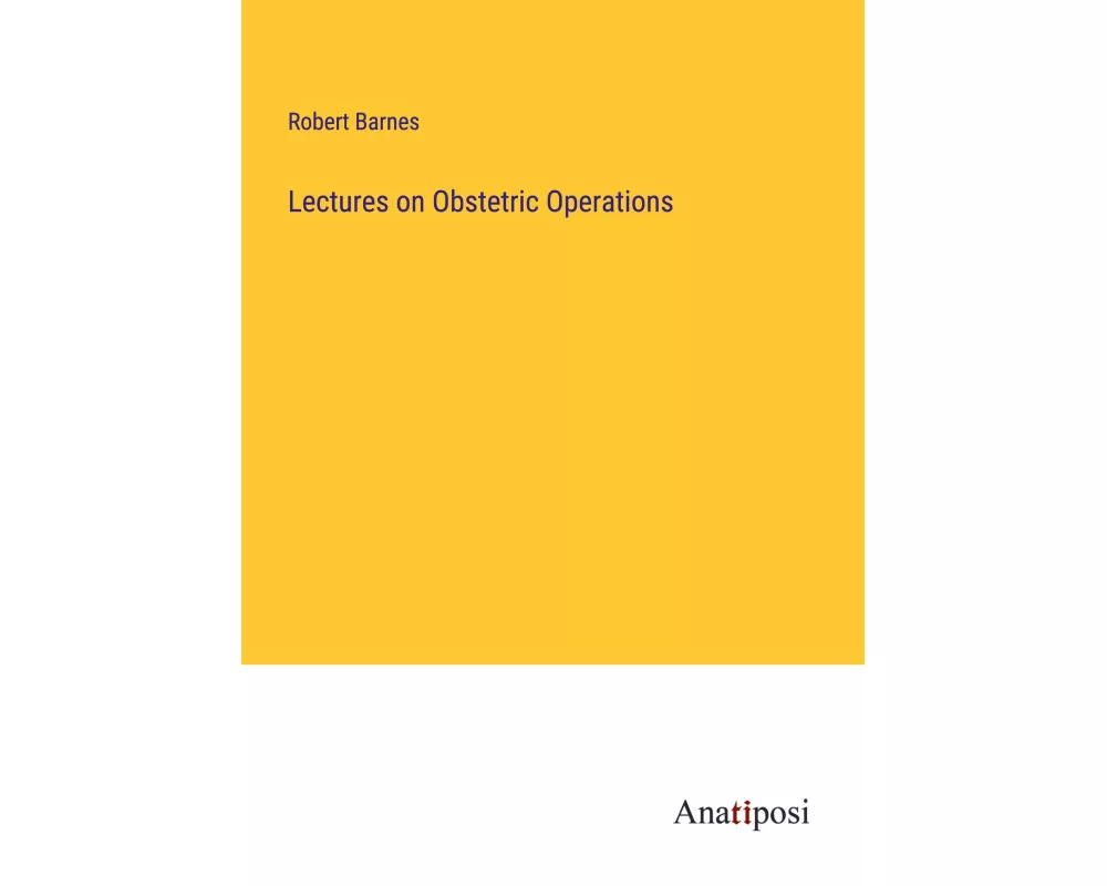 Lectures on Obstetric Operations