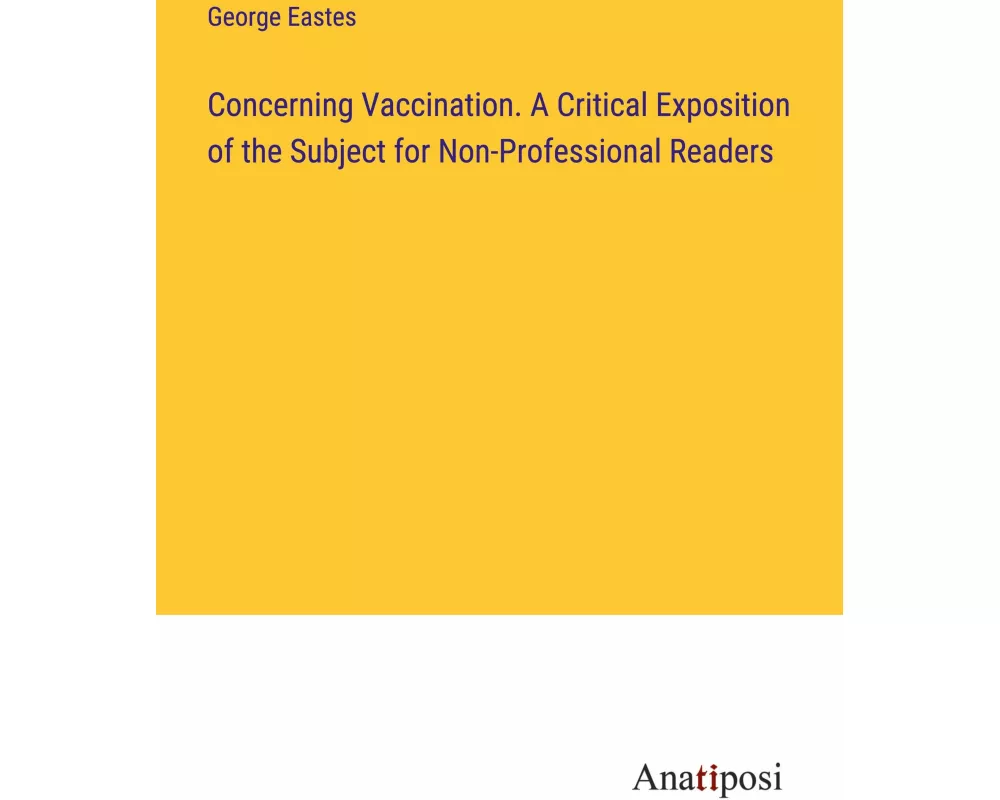 Concerning Vaccination. A Critical Exposition of the Subject for Non-Professional Readers