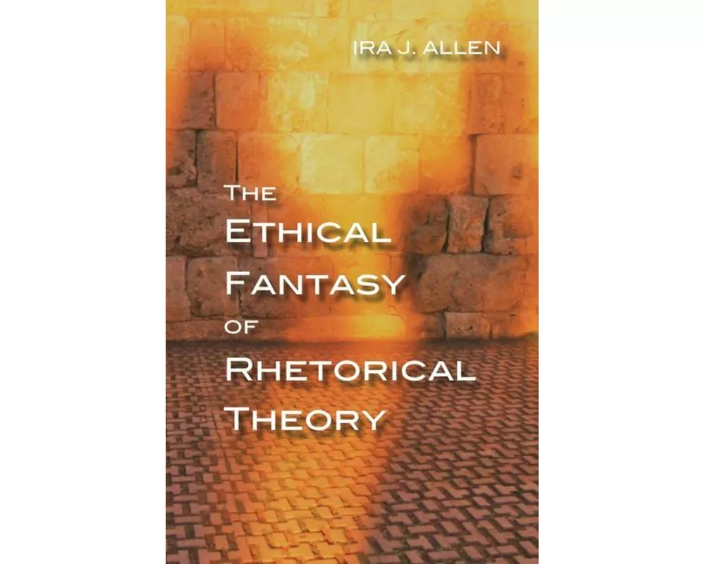 The Ethical Fantasy of Rhetorical Theory