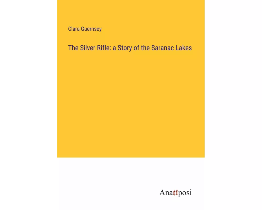 The Silver Rifle: a Story of the Saranac Lakes