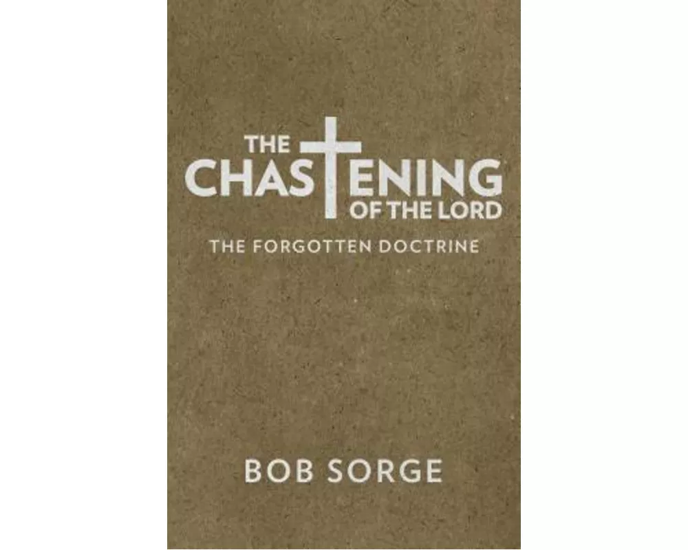 The Chastening of the Lord: The Forgotten Doctrine