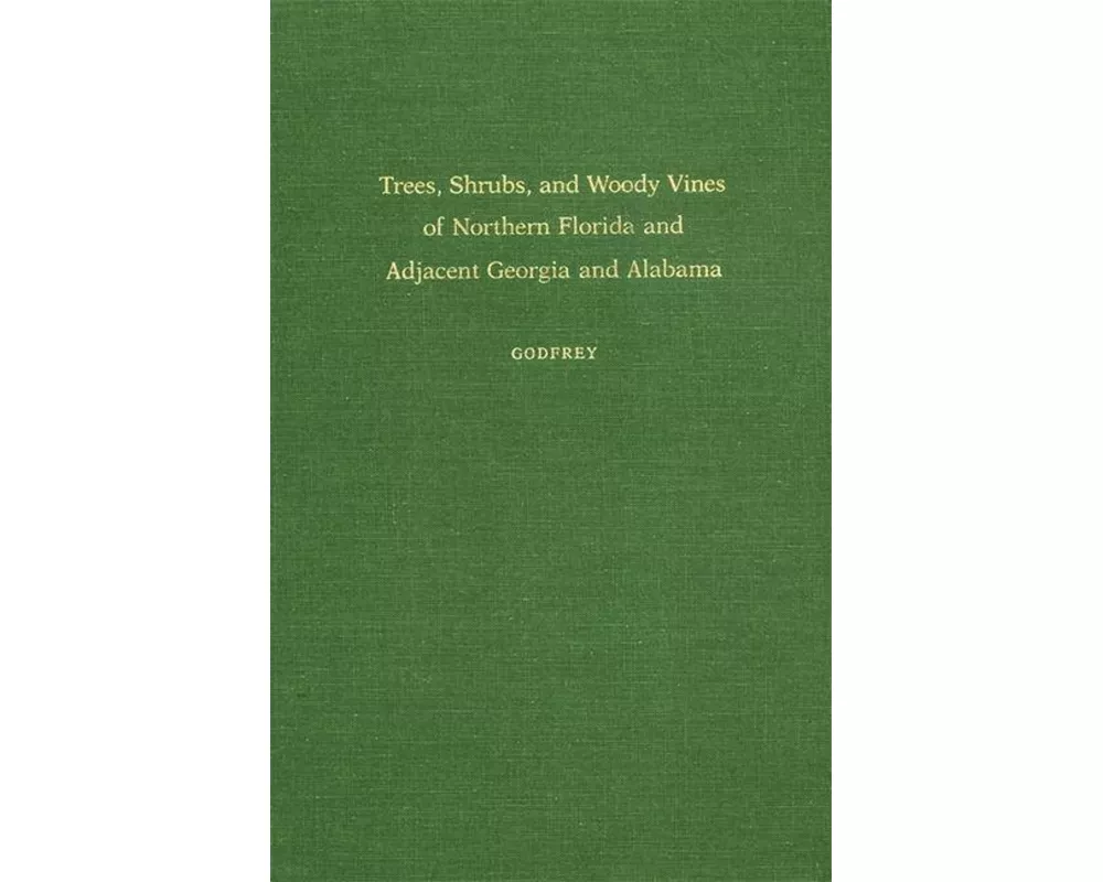 Trees, Shrubs, and Woody Vines of Northern Florida and Adjacent Georgia and Alabama