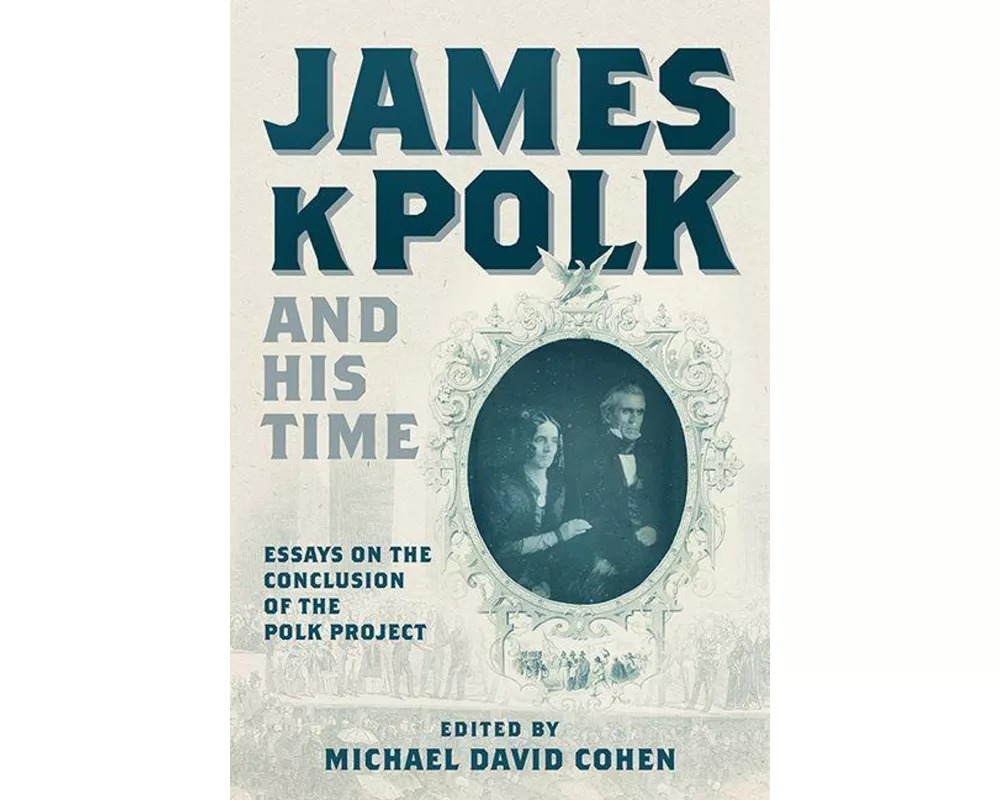 James K. Polk and His Time