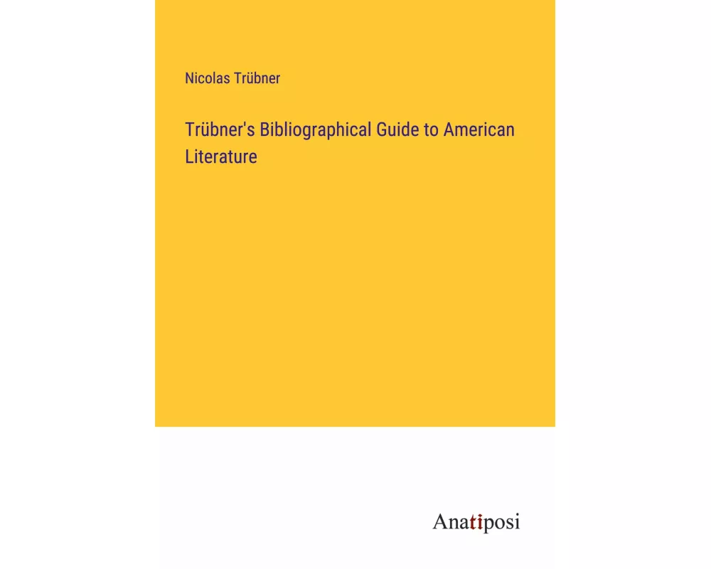 Trübner's Bibliographical Guide to American Literature