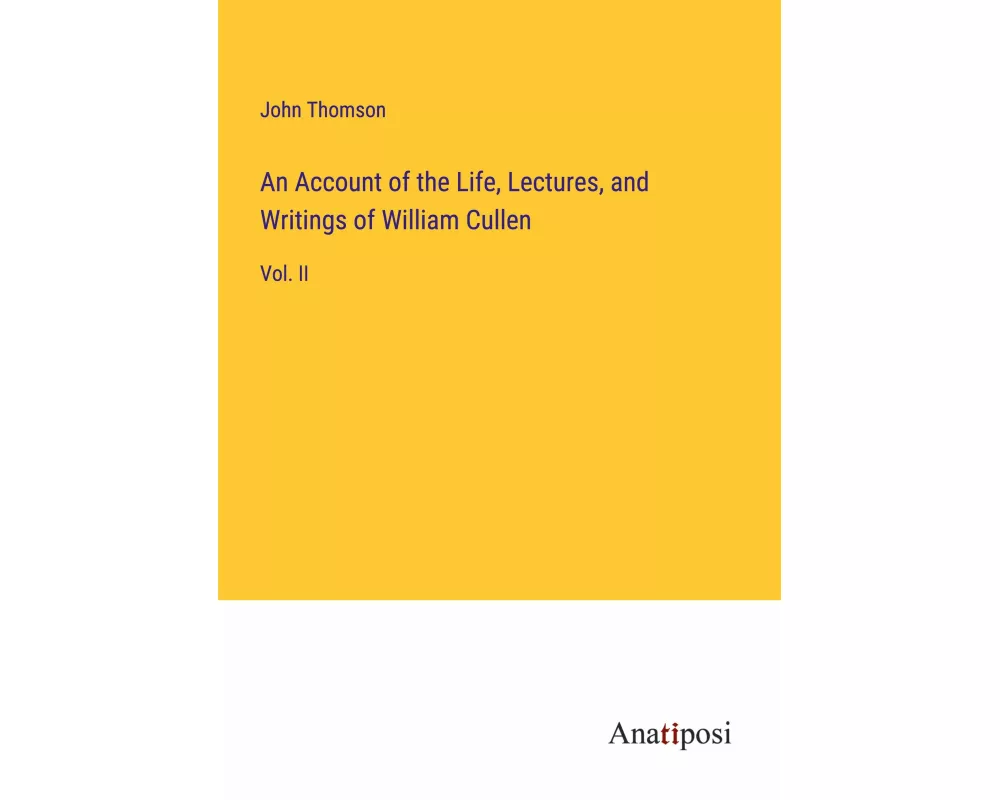 An Account of the Life, Lectures, and Writings of William Cullen