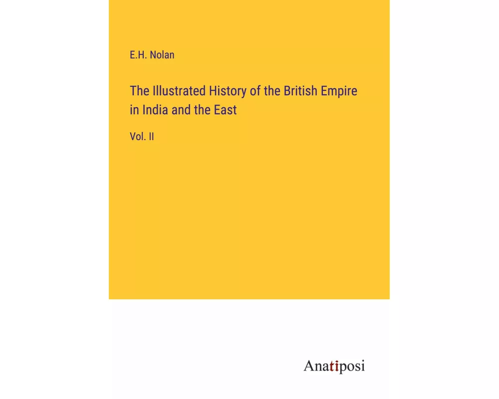 The Illustrated History of the British Empire in India and the East