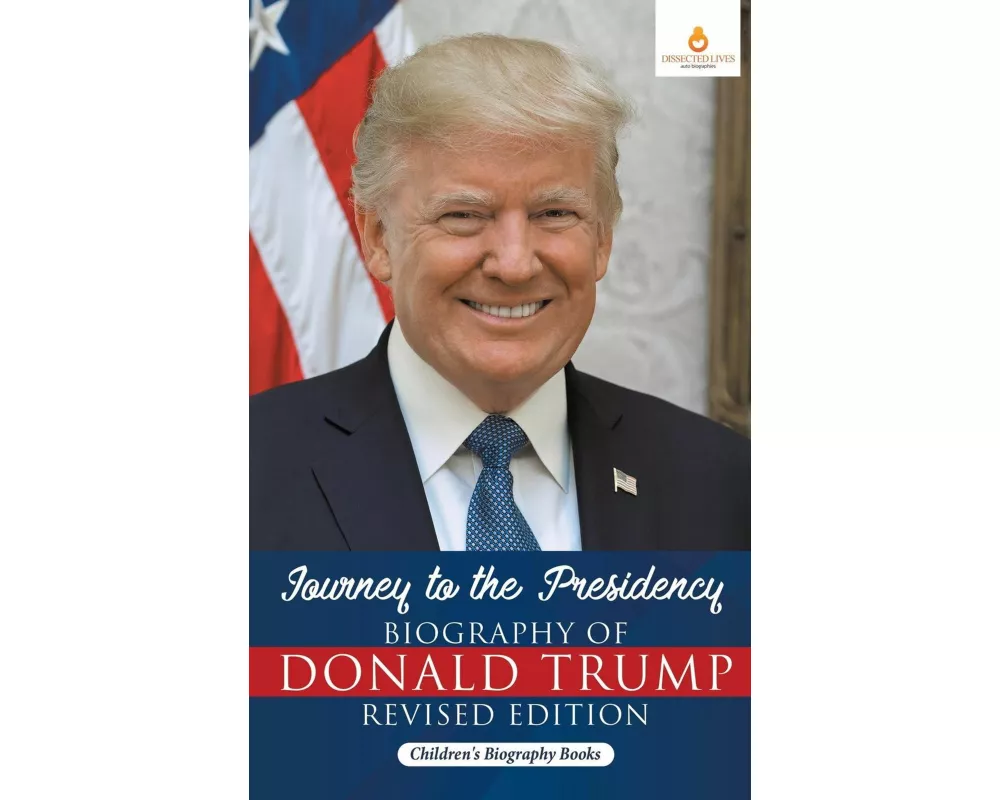 Journey to the Presidency: Biography of Donald Trump Revised Edition Children's Biography Books