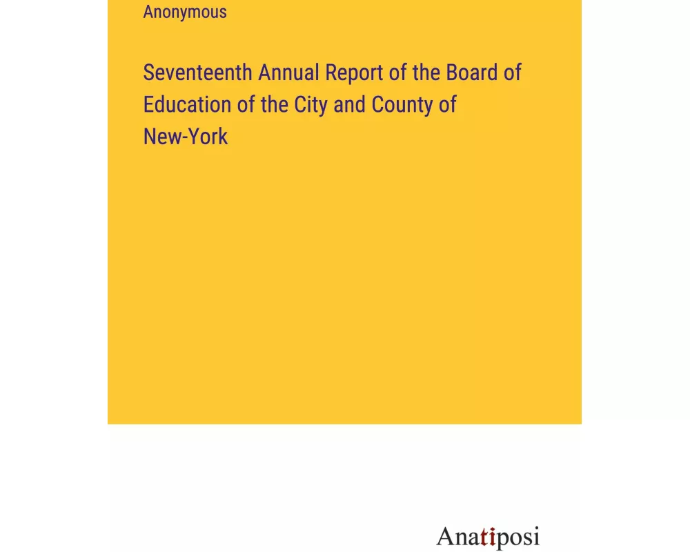 Seventeenth Annual Report of the Board of Education of the City and County of New-York