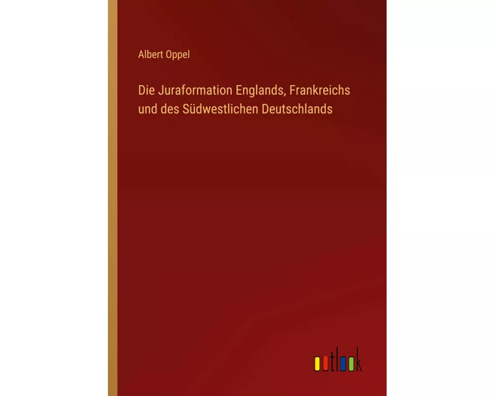 Die Juraformation Englands, Frankreichs und des Südwestlichen Deutschlands