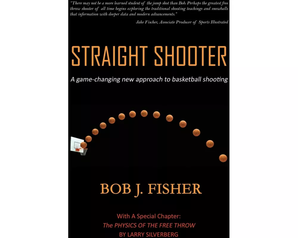 Straight Shooter: A game-changing new approach to basketball shooting