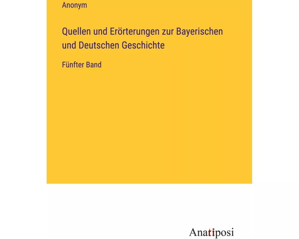 Quellen und Erörterungen zur Bayerischen und Deutschen Geschichte