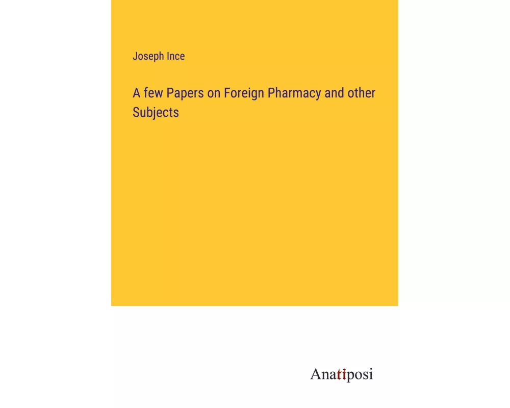 A few Papers on Foreign Pharmacy and other Subjects